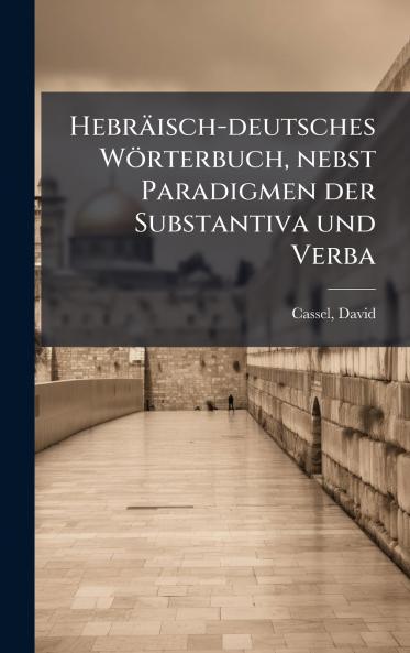 HebrÃ¤isch-deutsches WÃ¶rterbuch nebst Paradigmen der Substantiva und Verba