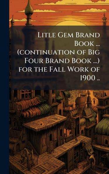 Litle Gem Brand Book ... (continuation of Big Four Brand Book ...) for the Fall Work of 1900 ..