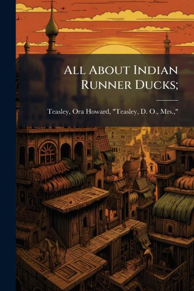 All About Indian Runner Ducks;