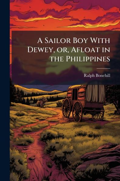 A Sailor Boy With Dewey or Afloat in the Philippines