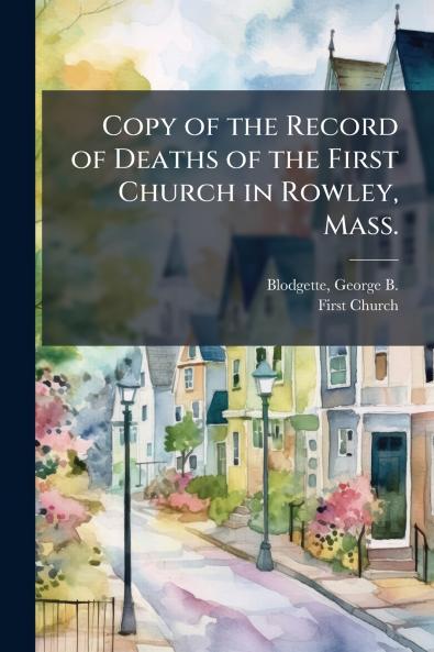 Copy of the Record of Deaths of the First Church in Rowley Mass.