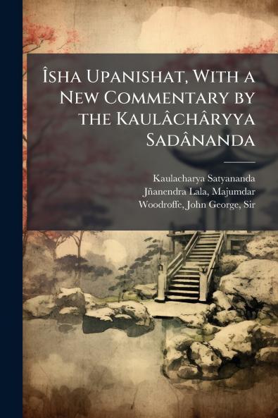 Ãsha Upanishat With a New Commentary by the KaulÃ¢chÃ¢ryya SadÃ¢nanda