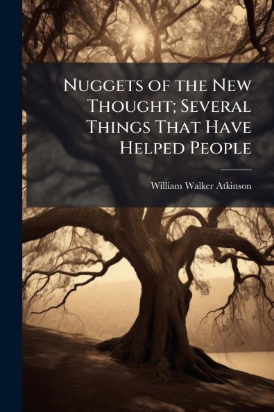 Nuggets of the New Thought; Several Things That Have Helped People