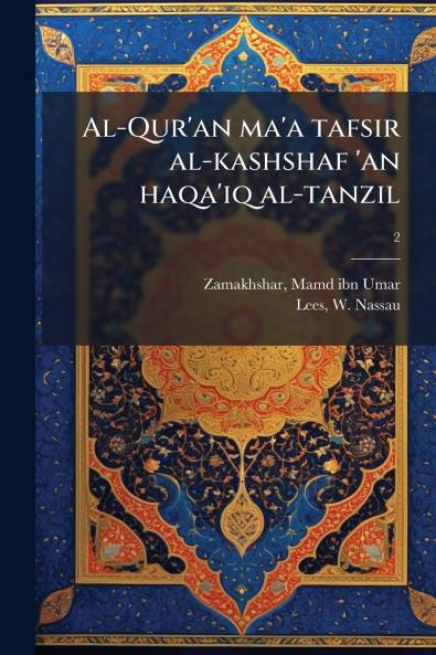 Al-Qur'an ma'a tafsir al-kashshaf 'an haqa'iq al-tanzil