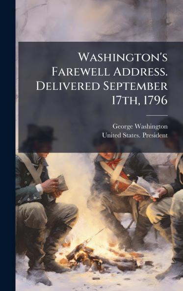 Washington's Farewell Address. Delivered September 17th 1796