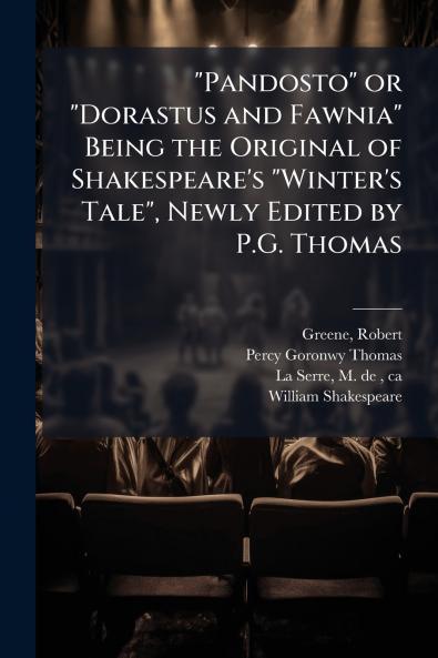 Pandosto or Dorastus and Fawnia Being the Original of Shakespeare's Winter's Tale Newly Edited by P.G. Thomas