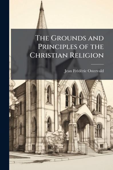 The Grounds and Principles of the Christian Religion