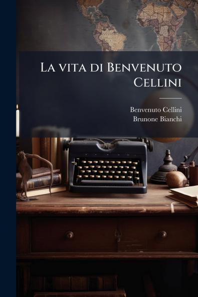 La vita di Benvenuto Cellini