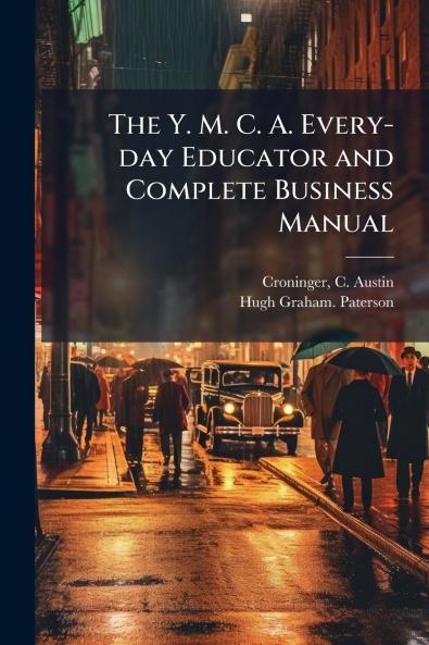 The Y. M. C. A. Every-day Educator and Complete Business Manual