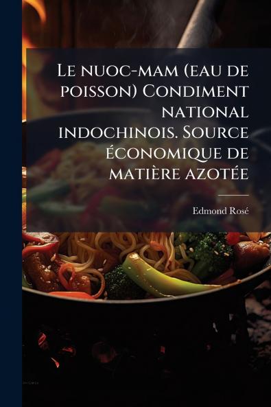 Le nuoc-mam (eau de poisson) Condiment national indochinois. Source Ã©conomique de matiÃ¨re azotÃ©e