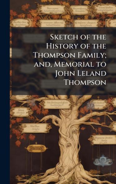 Sketch of the History of the Thompson Family; and Memorial to John Leland Thompson