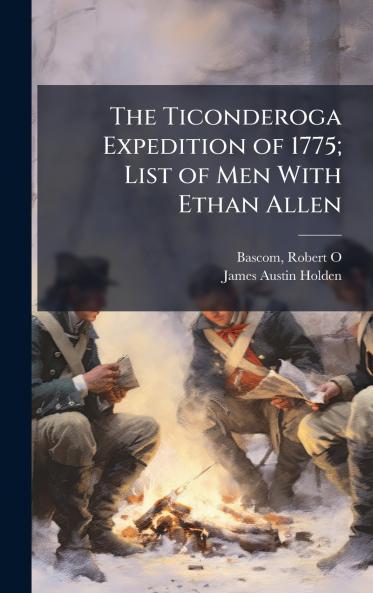 The Ticonderoga Expedition of 1775; List of Men With Ethan Allen