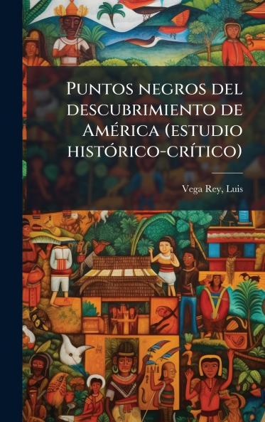 Puntos negros del descubrimiento de AmÃ©rica (estudio histÃ³rico-crÃ­tico)