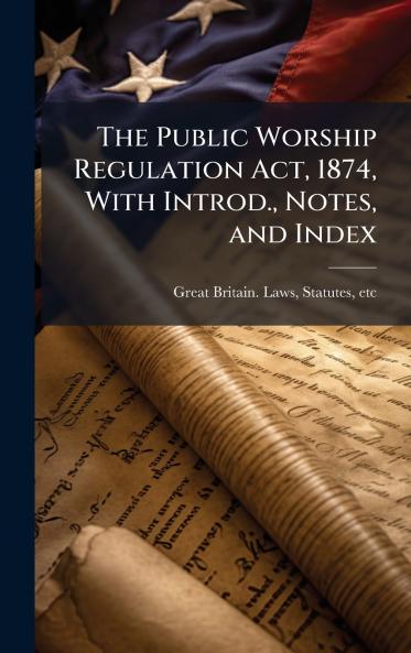 The Public Worship Regulation Act 1874 With Introd. Notes and Index