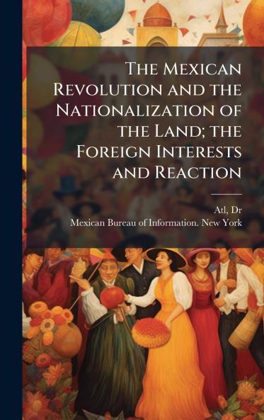 The Mexican Revolution and the Nationalization of the Land; the Foreign Interests and Reaction