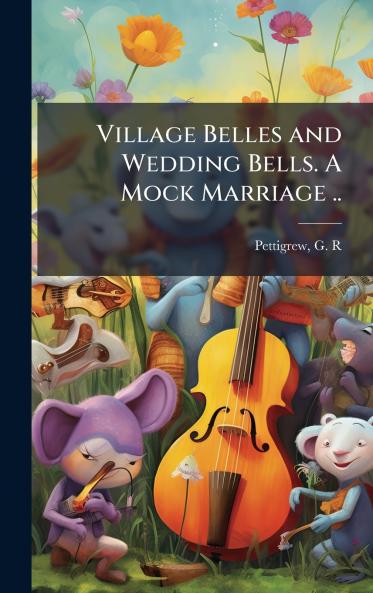 Village Belles and Wedding Bells. A Mock Marriage ..