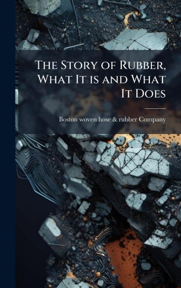 The Story of Rubber What It is and What It Does