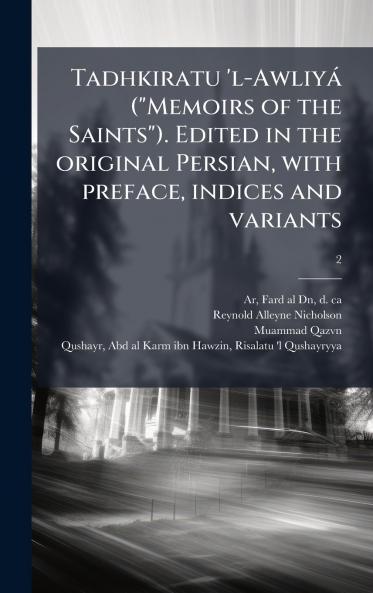 Tadhkiratu 'l-AwliyÃ¡ (Memoirs of the Saints). Edited in the original Persian with preface indices and variants