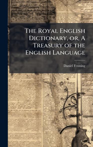 The Royal English Dictionary or A Treasury of the English Language