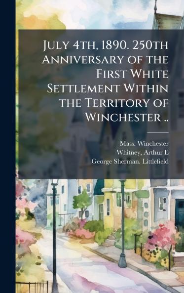 July 4th 1890. 250th Anniversary of the First White Settlement Within the Territory of Winchester ..