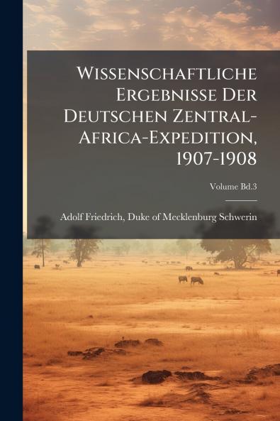 Wissenschaftliche Ergebnisse Der Deutschen Zentral-Africa-Expedition 1907-1908