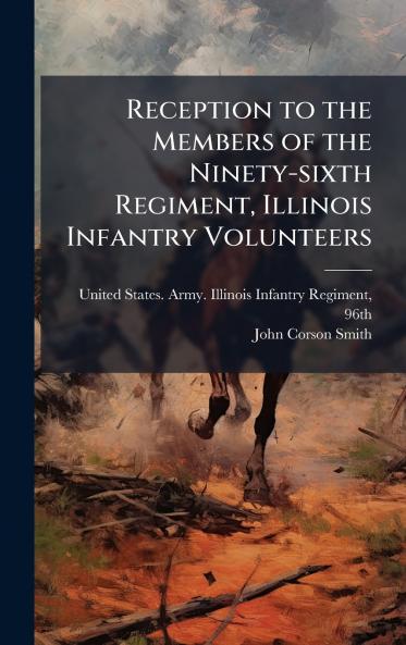 Reception to the Members of the Ninety-sixth Regiment Illinois Infantry Volunteers
