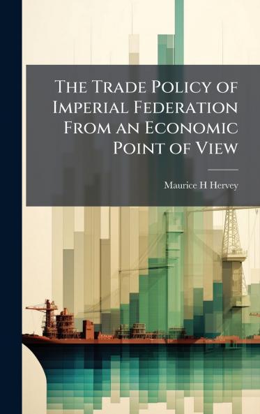 The Trade Policy of Imperial Federation From an Economic Point of View