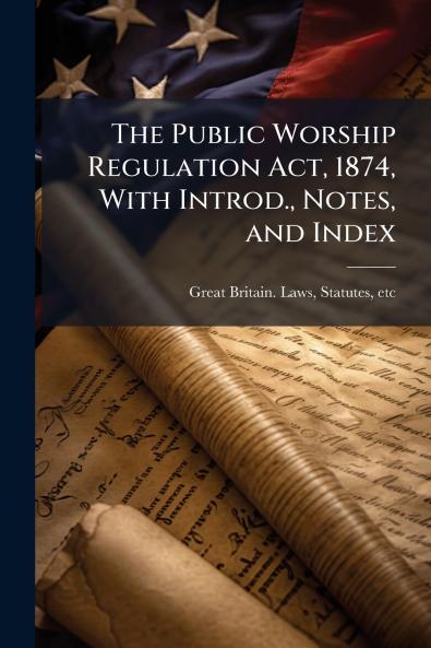 The Public Worship Regulation Act 1874 With Introd. Notes and Index