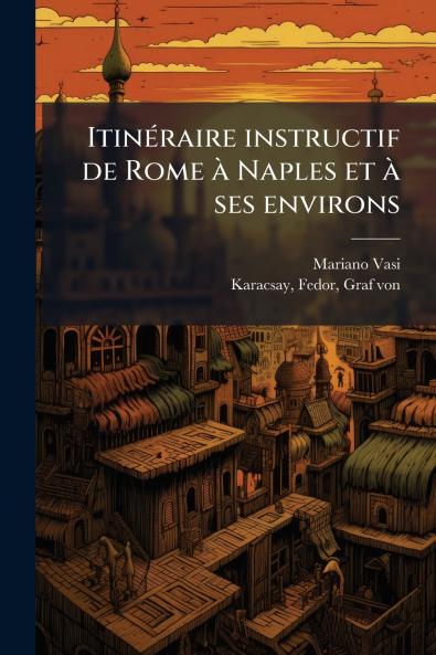 ItinÃ©raire instructif de Rome Ã  Naples et Ã  ses environs