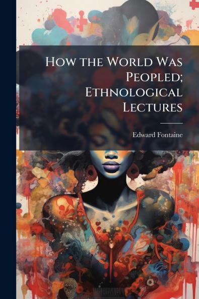 How the World Was Peopled; Ethnological Lectures