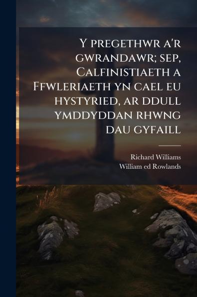 Y pregethwr a'r gwrandawr; sep Calfinistiaeth a Ffwleriaeth yn cael eu hystyried ar ddull ymddyddan rhwng dau gyfaill