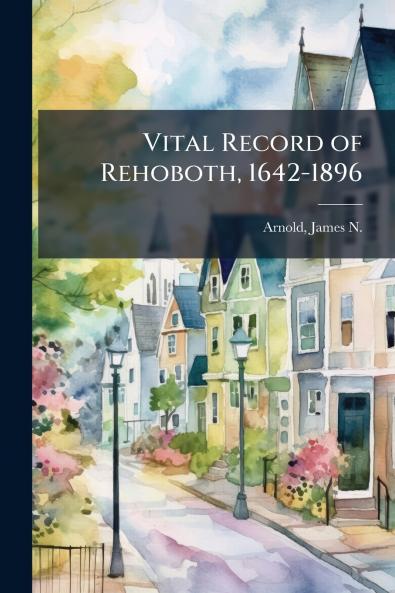 Vital Record of Rehoboth 1642-1896