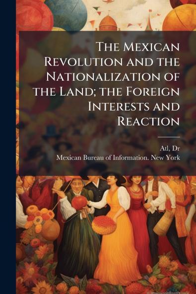 The Mexican Revolution and the Nationalization of the Land; the Foreign Interests and Reaction