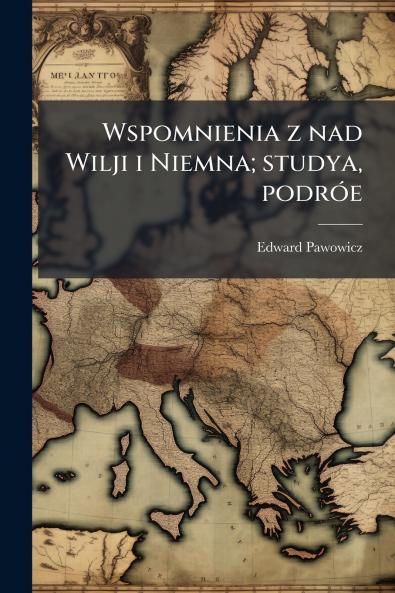 Wspomnienia z nad Wilji i Niemna; studya podrÃ³e
