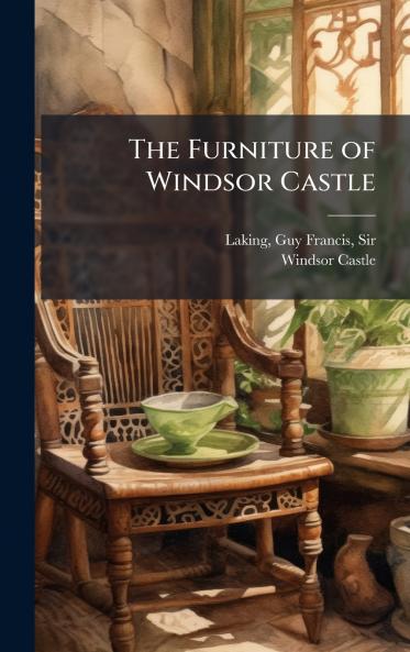 The Furniture of Windsor Castle