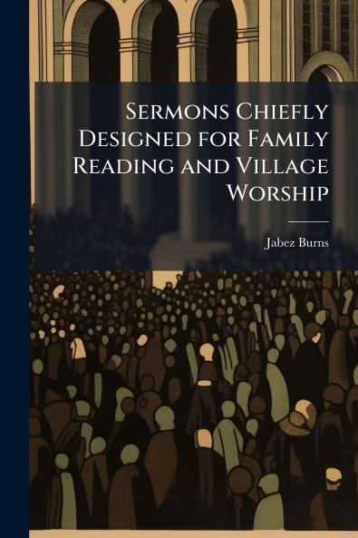 Sermons Chiefly Designed for Family Reading and Village Worship