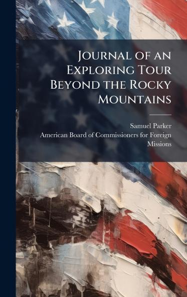 Journal of an Exploring Tour Beyond the Rocky Mountains