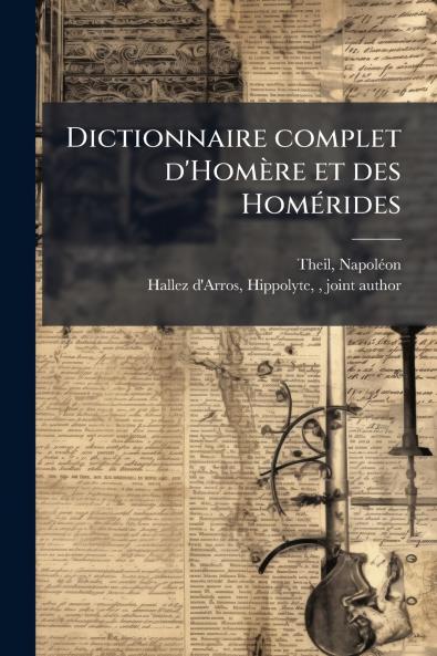 Dictionnaire complet d'HomÃ¨re et des HomÃ©rides