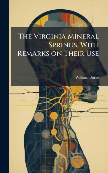 The Virginia Mineral Springs With Remarks on Their Use ..