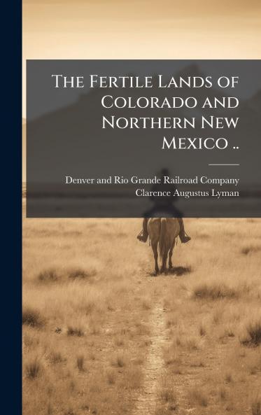 The Fertile Lands of Colorado and Northern New Mexico ..