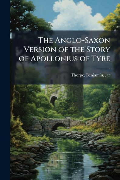 The Anglo-Saxon Version of the Story of Apollonius of Tyre