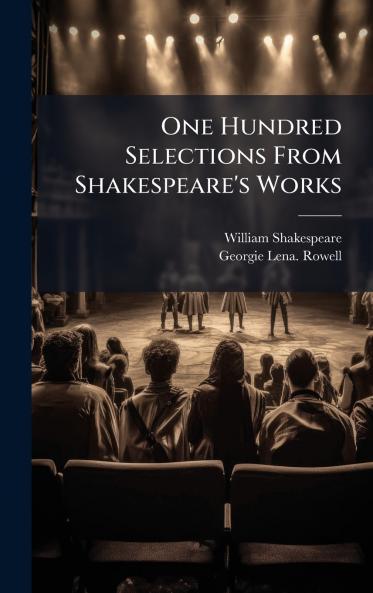 One Hundred Selections From Shakespeare's Works