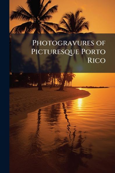 Photogravures of Picturesque Porto Rico