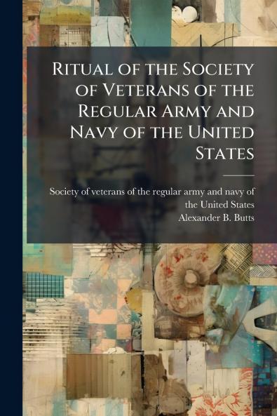 Ritual of the Society of Veterans of the Regular Army and Navy of the United States