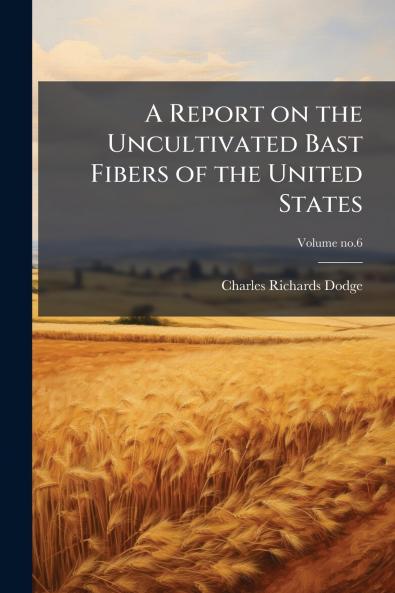 A Report on the Uncultivated Bast Fibers of the United States