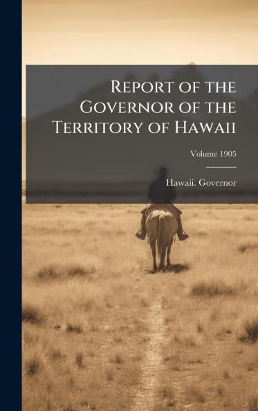 Report of the Governor of the Territory of Hawaii