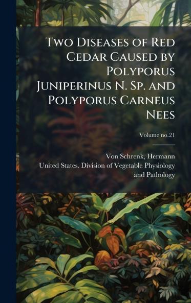 Two Diseases of Red Cedar Caused by Polyporus Juniperinus N. Sp. and Polyporus Carneus Nees