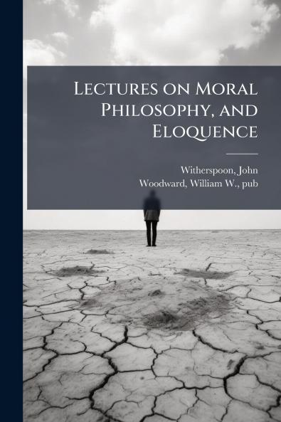 Lectures on Moral Philosophy and Eloquence