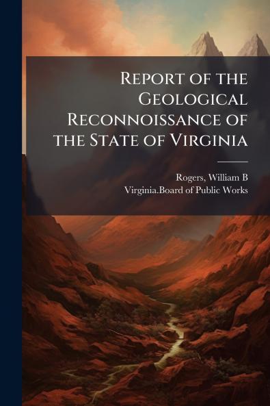 Report of the Geological Reconnoissance of the State of Virginia