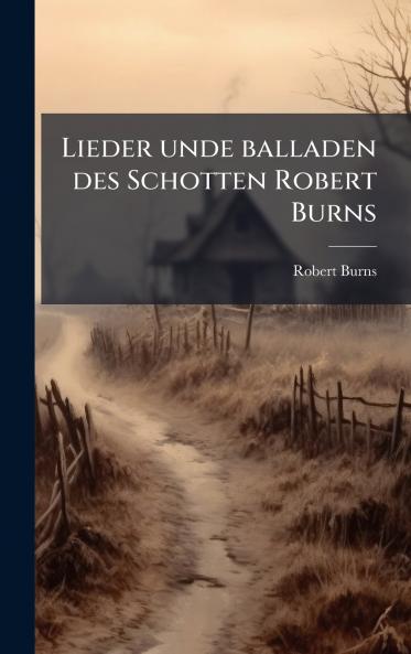 Lieder unde balladen des Schotten Robert Burns